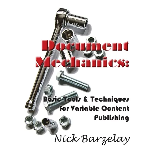 Document Mechanics: Basic Tools & Techniques for Variable Content Publishing - Paperback
