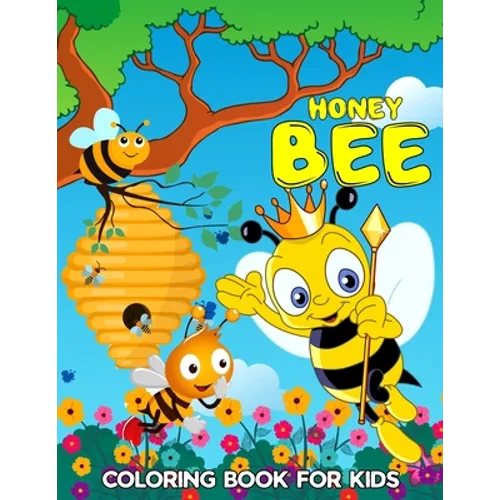 Honey Bee Coloring Book for Kids: Cute, Fun and Relaxing Bee Coloring Activity Book for Boys, Girls, Toddler, Preschooler & Kids Ages 4-8 - Paperback