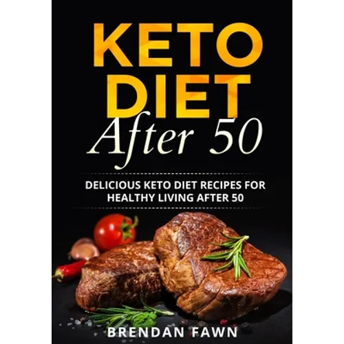 Keto Diet After 50: Delicious Keto Diet Recipes for Healthy Living After 50 - Paperback