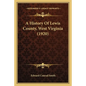 A History Of Lewis County, West Virginia (1920) - Paperback