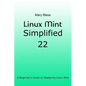 Linux Mint Simplified 22: A Beginner's Guide to Mastering Linux Mint - Paperback