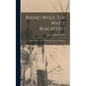Rising Wolf, The White Blackfoot: Hugh Monroe's Story Of His First Year On The Plains - Hardcover