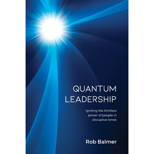Quantum Leadership: Igniting the limitless power of people in disruptive times - Paperback