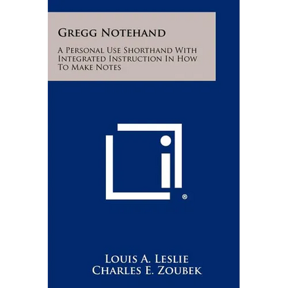 Gregg Notehand: A Personal Use Shorthand With Integrated Instruction In How To Make Notes - Paperback
