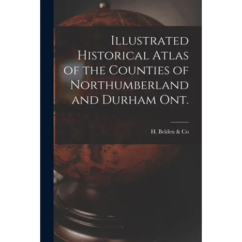 Illustrated Historical Atlas of the Counties of Northumberland and Durham Ont. [microform] - Paperback