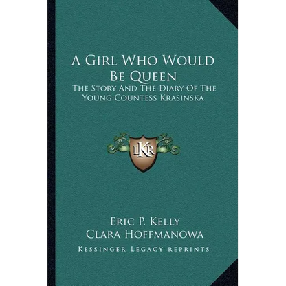 A Girl Who Would Be Queen: The Story And The Diary Of The Young Countess Krasinska - Paperback