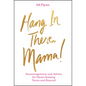 Hang in There, Mama!: Encouragement and Advice for Moms Raising Teens and Beyond - Hardcover