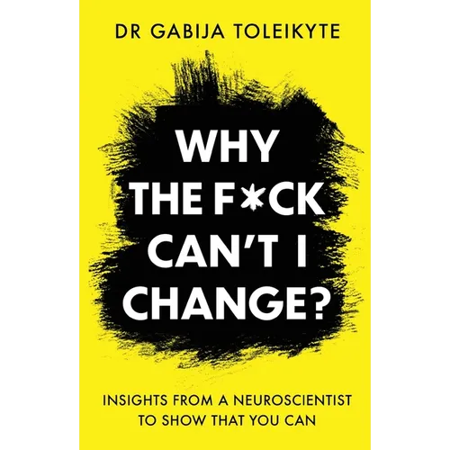 Why the F*ck Can't I Change?: Insights from a neuroscientist to show that you can - Paperback