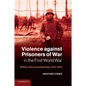 Violence Against Prisoners of War in the First World War: Britain, France and Germany, 1914 1920 - Paperback