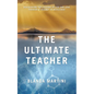 The Ultimate Teacher: Discovering the Lessons of Life and Love Through a Journey of Resilience - Paperback