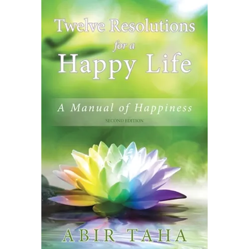 Twelve Resolutions for a Happy Life: A Manual for Happiness - Paperback