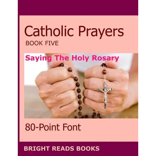 Catholic Prayers Book 5: Saying the Holy Rosary - Paperback