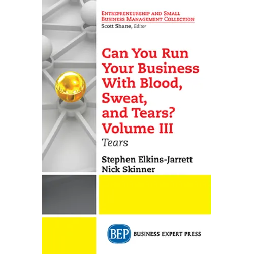 Can You Run Your Business With Blood, Sweat, and Tears? Volume III: Tears - Paperback