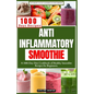 Anti Inflammatory Smoothie: A 1000-Day Diet Cookbook of Healthy Smoothie Recipes for Beginners. - Paperback