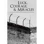 Luck, Courage, & Miracles: Surviving the Jewish Ghettos of Poland and Escaping the Nazi Death Camps - Paperback