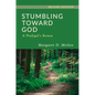 Stumbling Toward God: A Prodigal's Return - Paperback