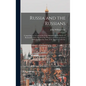 Russia and the Russians: Comprising an Account of the Czar Nicholas and the House of Romanoff, With a Sketch of the Progress and Encroachments - Hardcover