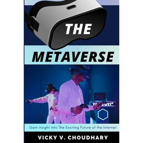 The Metaverse: Gain Insight Into The Exciting Future of the Internet - Paperback