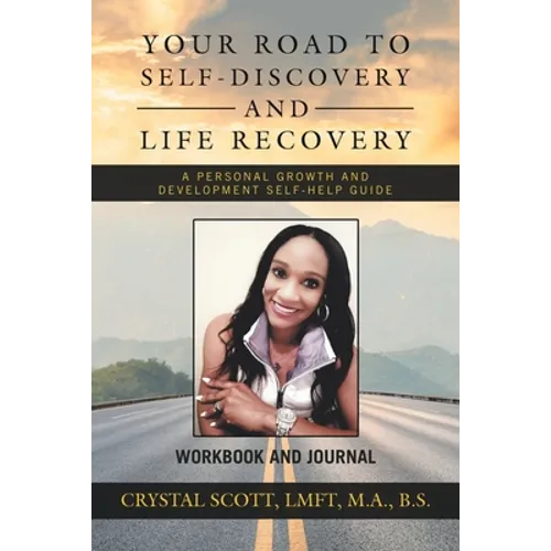 Your Road to Self-Discovery and Life Recovery: A Personal Growth and Development Self-Help Guide Workbook and Journal - Paperback