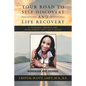 Your Road to Self-Discovery and Life Recovery: A Personal Growth and Development Self-Help Guide Workbook and Journal - Paperback