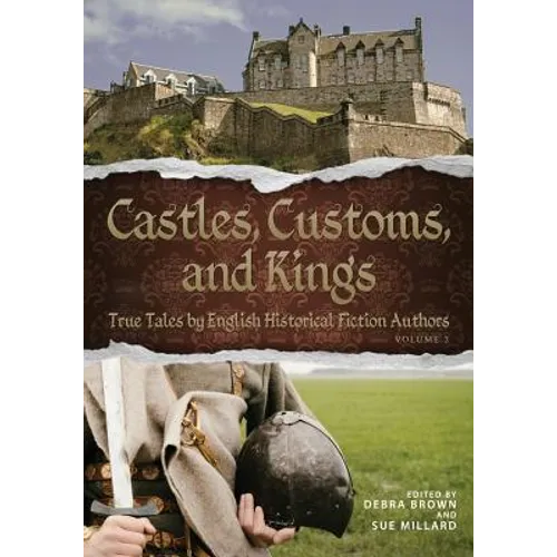 Castles, Customs, and Kings: True Tales by English Historical Fiction Authors - Paperback