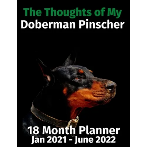 The Thoughts of My Doberman Pinscher: 18 Month Planner Jan 2021-June 2022 - Paperback
