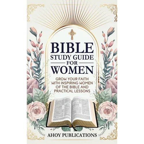 Bible Study Guide for Women: Grow Your Faith with Inspiring Women of the Bible and Practical Lessons - Hardcover