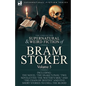 The Collected Supernatural and Weird Fiction of Bram Stoker: 5-Contains the Novel 'The Snake's Pass, ' Two Novelettes 'The Watter's Mou' and 'The Chai - Paperback