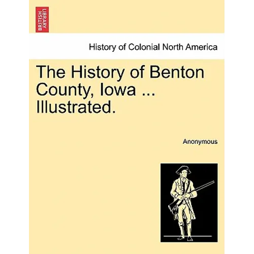 The History of Benton County, Iowa ... Illustrated. - Paperback