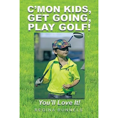 C'Mon Kids, Get Going, Play Golf!: You'll Love It! - Paperback
