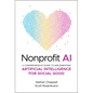 Nonprofit AI: A Comprehensive Guide to Implementing Artificial Intelligence for Social Good - Hardcover