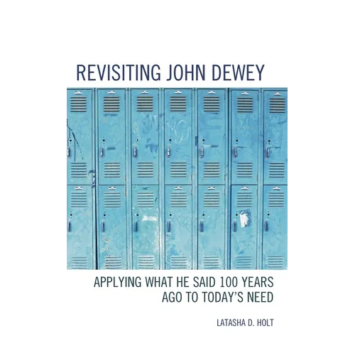 Revisiting John Dewey: Applying What He Said 100 Years Ago to Today's Need - Hardcover