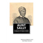 Aunt Sally: Or, The Cross the Way of Freedom: A Narrative of the Slave-life and Purchase of the Mother of Rev. Isaac Williams, of Detroit, Michigan - Paperback