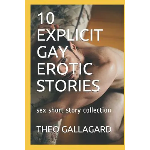 10 Explicit Gay Erotic Stories: Sex Short Story Collection - Paperback