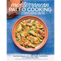 Mediterranean Paleo Cooking: Over 150 Fresh Coastal Recipes for a Relaxed, Gluten-Free Lifestyle - Paperback