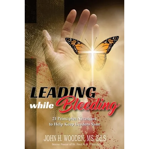 Leading while Bleeding: 21 Principles Necessary to Help Keep Leaders Sane - Paperback