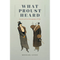 What Proust Heard: Novels and the Ethnography of Talk - Paperback