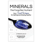 Minerals - The Forgotten Nutrient: Your Secret Weapon for Getting and Staying Healthy - Paperback