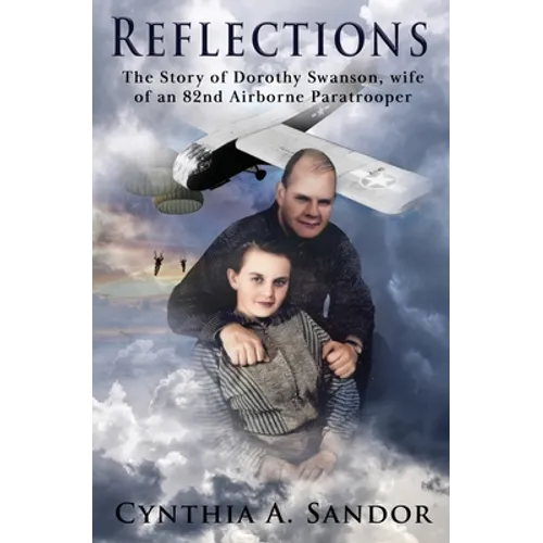 Reflections - The Story of Dorothy Swanson: Wife of an 82nd Airborne Paratrooper - Paperback