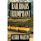 Railroads Triumphant: The Growth, Rejection, and Rebirth of a Vital American Force - Hardcover