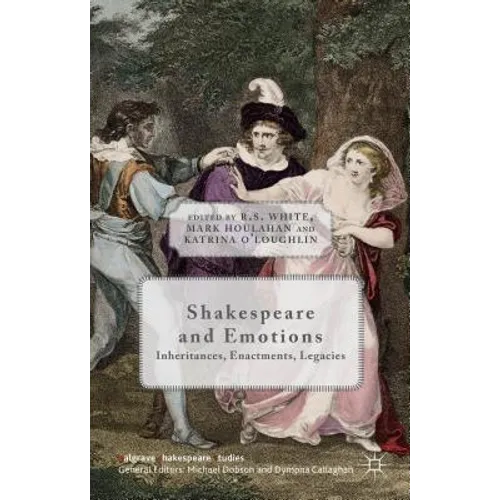 Shakespeare and Emotions: Inheritances, Enactments, Legacies - Hardcover