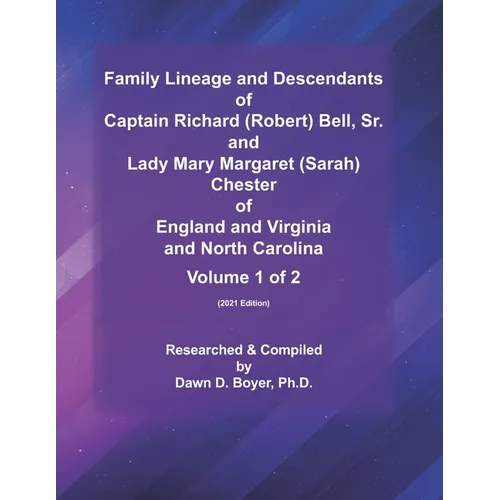 Family Lineage and Descendants of Captain Richard (Robert) Bell, Sr. and Lady Mary Margaret (Sarah) Chester of England and Virginia and North Carolina - Paperback