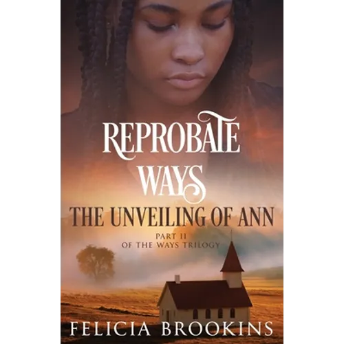 Reprobate Ways: The Unveiling of Ann - Paperback