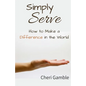 Simply Serve: How to Make a Difference in the World - Paperback