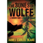 The Bones of Wolfe: A Border Noir - Hardcover