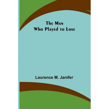 The Man Who Played to Lose - Paperback