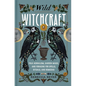 Wild Witchcraft: Folk Herbalism, Garden Magic, and Foraging for Spells, Rituals, and Remedies - Hardcover