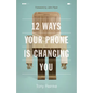 12 Ways Your Phone Is Changing You - Paperback