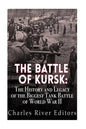 The Battle of Kursk: The History and Legacy of the Biggest Tank Battle of World War II - Paperback