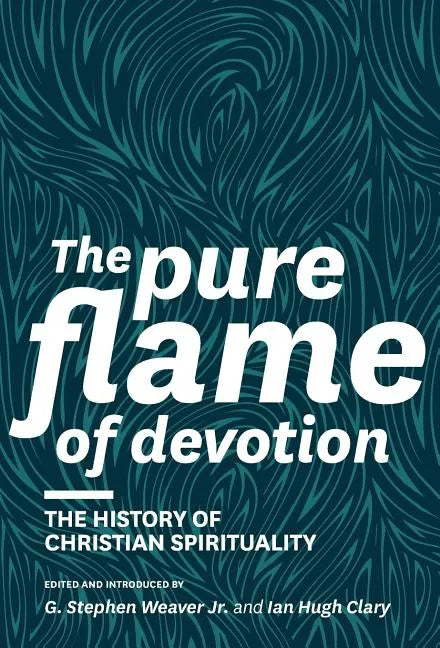 The Pure Flame of Devotion: The History of Christian Spirituality (Hc) - Hardcover
